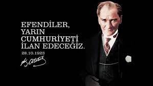 EFENDİLER ! YARIN CUMHURİYET’İ İLAN EDECEĞİZ. (28 EKİM 1923)